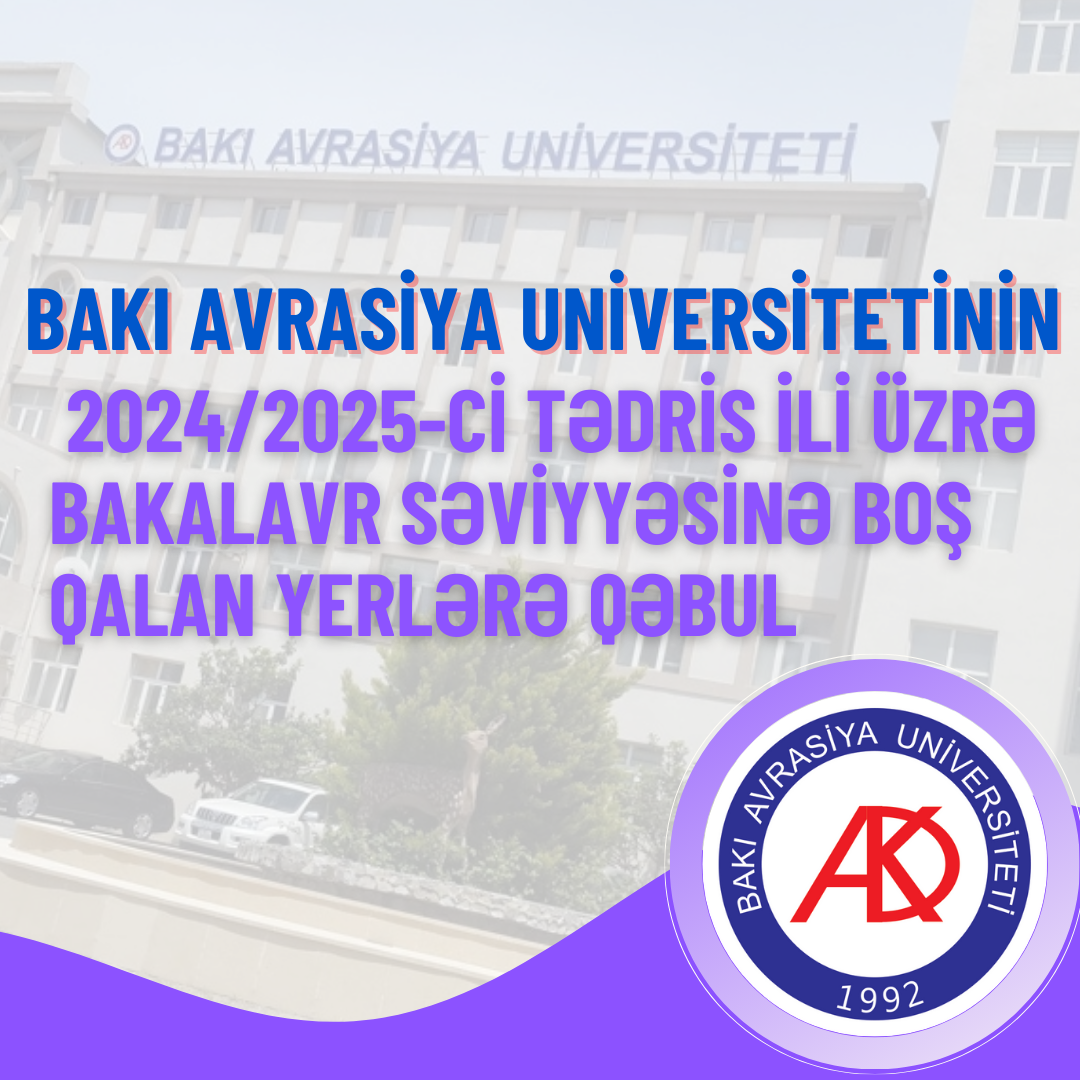 Bakı Avrasiya Universitetinin 2024/2025-ci tədris ili üzrə bakalavr səviyyəsinə boş qalan yerlərə qəbul!