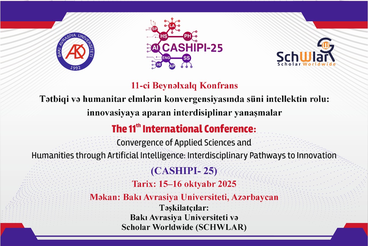 Tətbiqi və humanitar elmlərin konvergensiyasında süni intellektin rolu: innovasiyaya aparan interdisiplinar yanaşmalar (CASHIPI-25) adlı 11-ci beynəlxalq konfrans